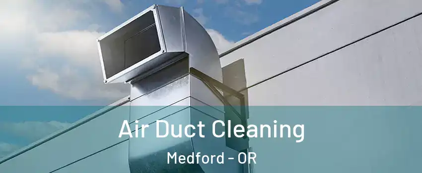  Air Duct Cleaning Medford - OR