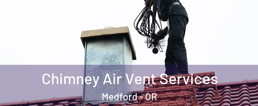  Chimney Air Vent Services Medford - OR