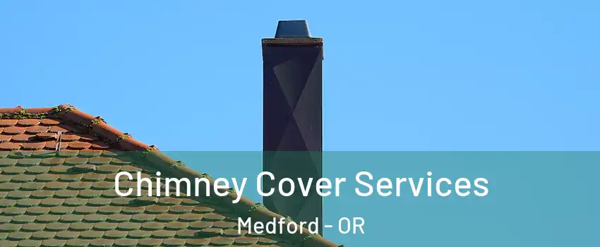  Chimney Cover Services Medford - OR