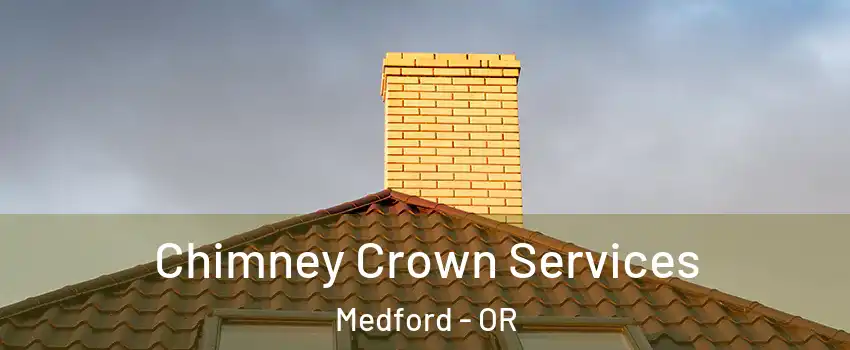 Chimney Crown Services Medford - OR