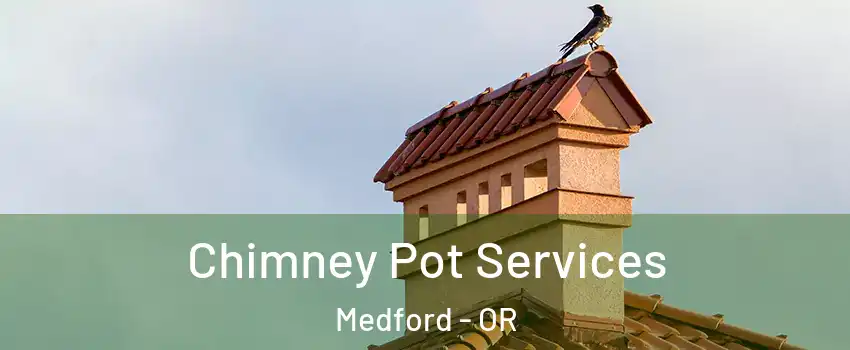  Chimney Pot Services Medford - OR