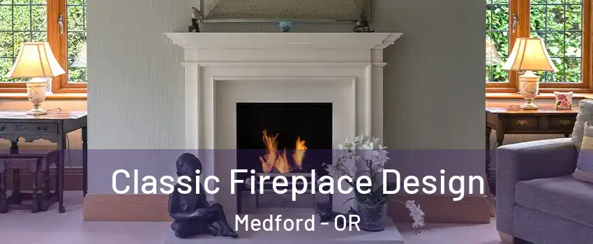  Classic Fireplace Design Medford - OR