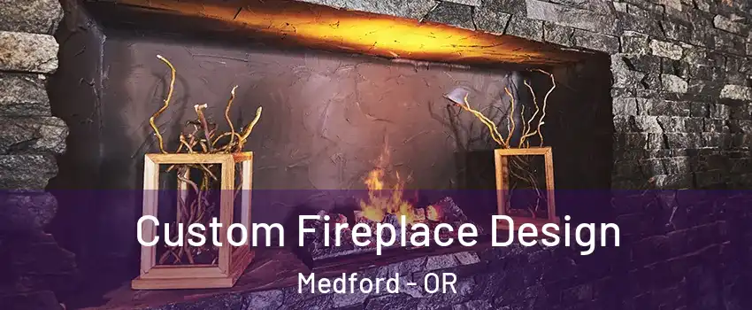  Custom Fireplace Design Medford - OR