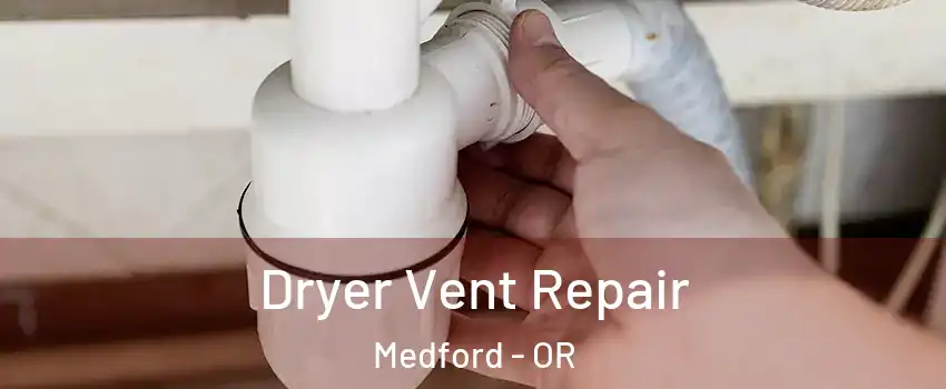  Dryer Vent Repair Medford - OR