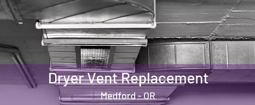  Dryer Vent Replacement Medford - OR