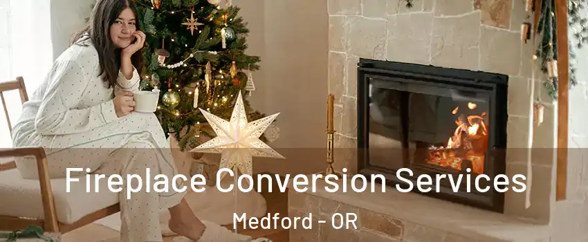 Fireplace Conversion Services Medford - OR