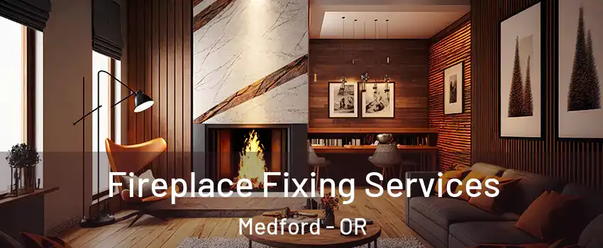  Fireplace Fixing Services Medford - OR