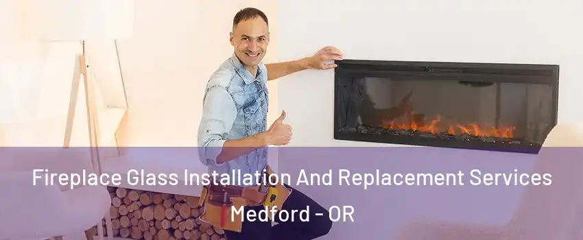  Fireplace Glass Installation And Replacement Services Medford - OR
