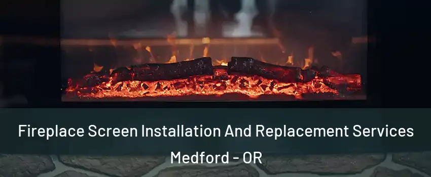  Fireplace Screen Installation And Replacement Services Medford - OR
