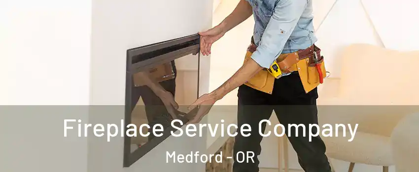  Fireplace Service Company Medford - OR