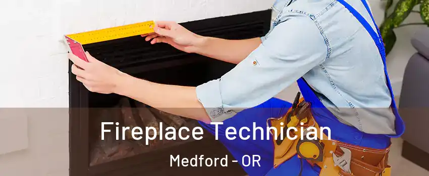  Fireplace Technician Medford - OR