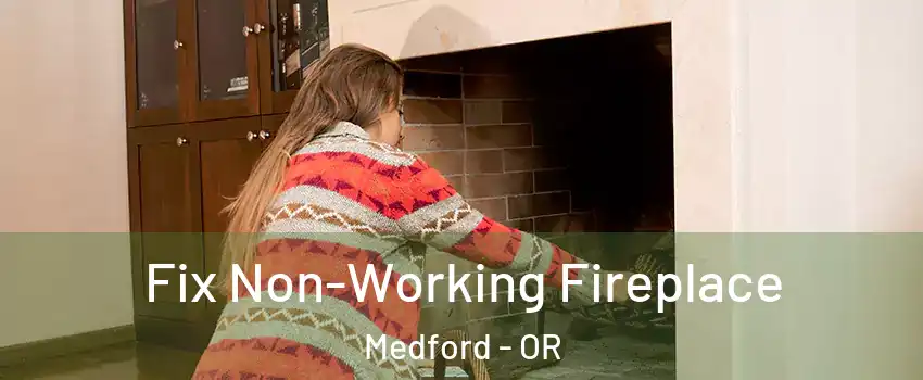  Fix Non-Working Fireplace Medford - OR