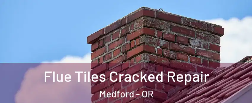 Flue Tiles Cracked Repair Medford - OR