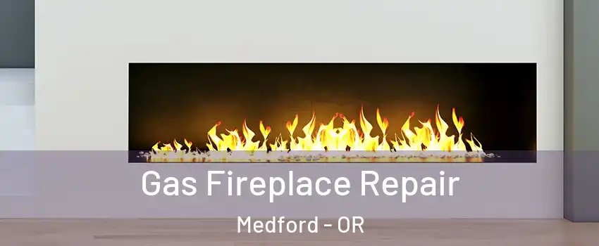  Gas Fireplace Repair Medford - OR