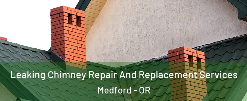  Leaking Chimney Repair And Replacement Services Medford - OR