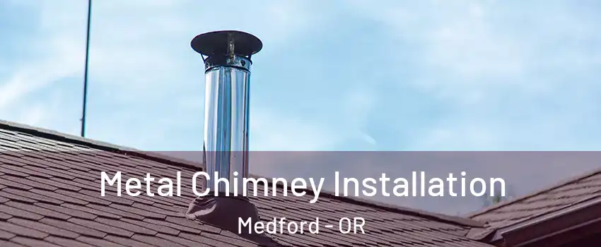  Metal Chimney Installation Medford - OR