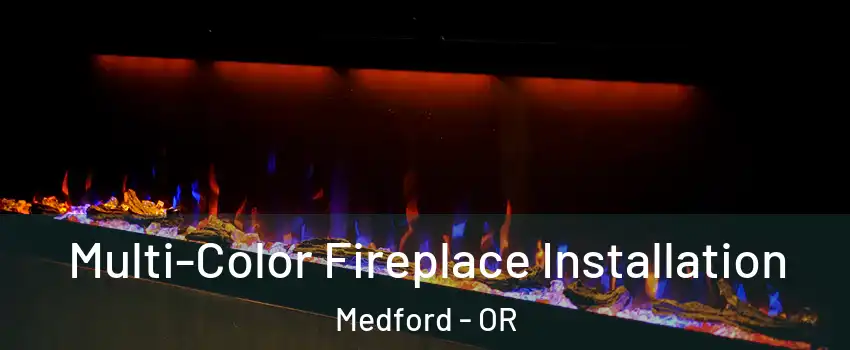  Multi-Color Fireplace Installation Medford - OR