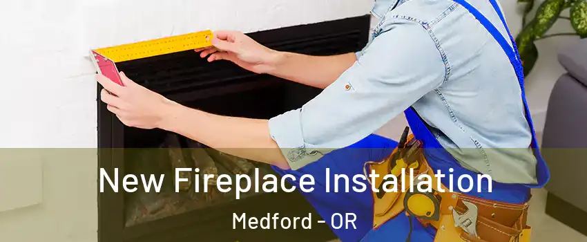  New Fireplace Installation Medford - OR