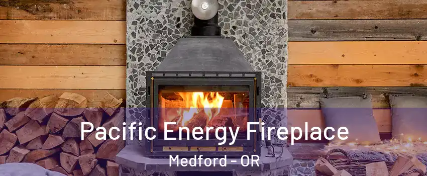  Pacific Energy Fireplace Medford - OR