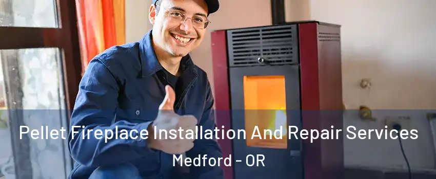  Pellet Fireplace Installation And Repair Services Medford - OR