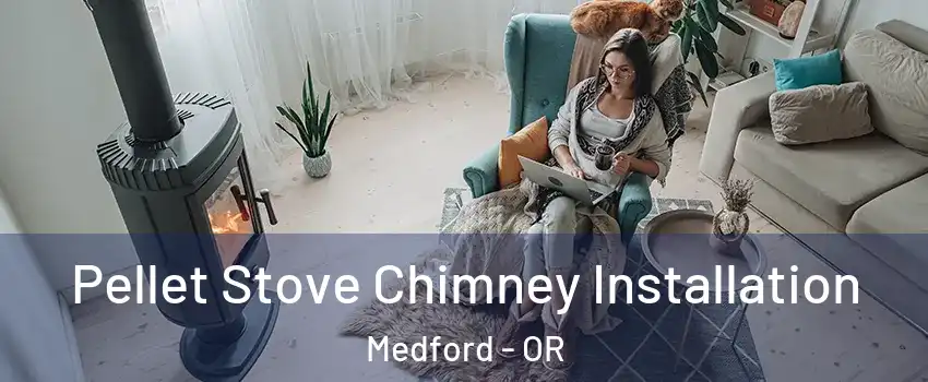  Pellet Stove Chimney Installation Medford - OR