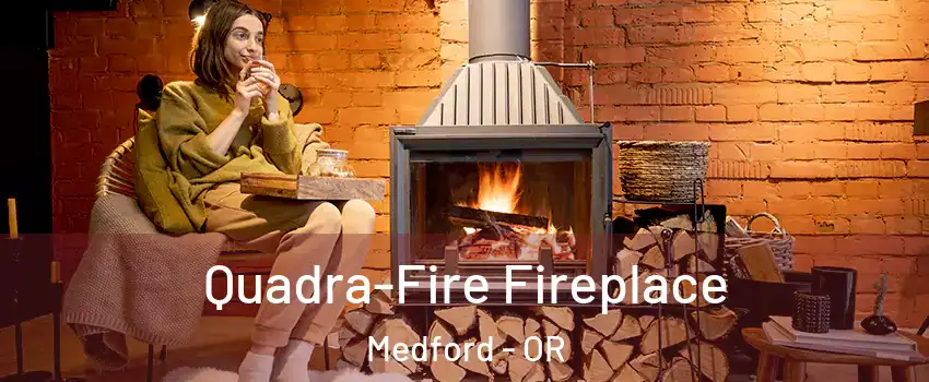  Quadra-Fire Fireplace Medford - OR