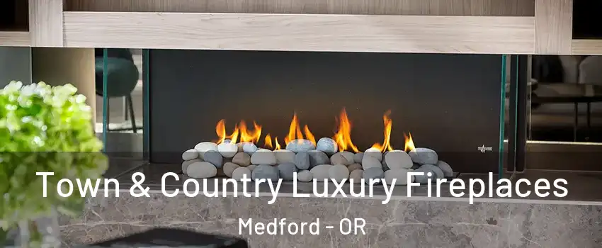  Town & Country Luxury Fireplaces Medford - OR