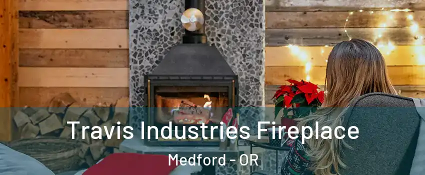  Travis Industries Fireplace Medford - OR