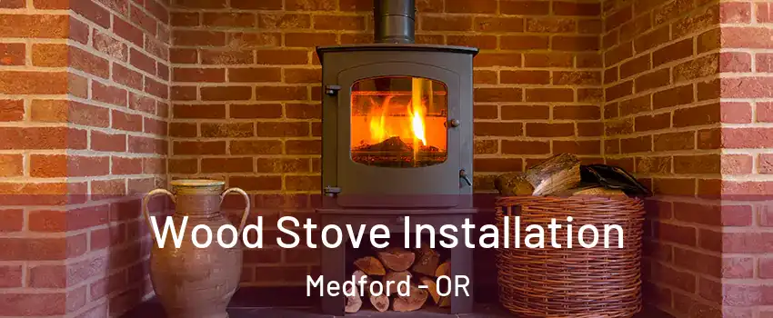  Wood Stove Installation Medford - OR